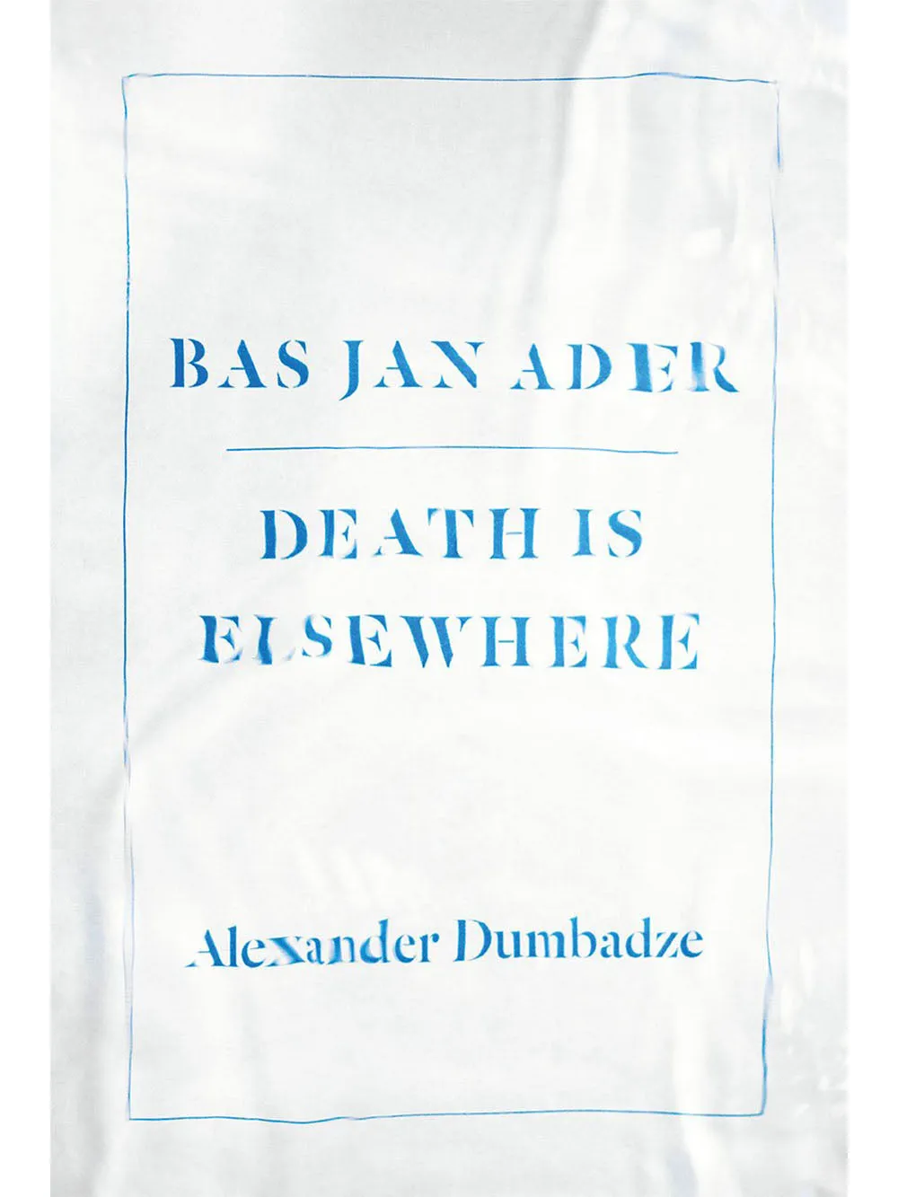 Bas Jan Ader: Death Is Elsewhere